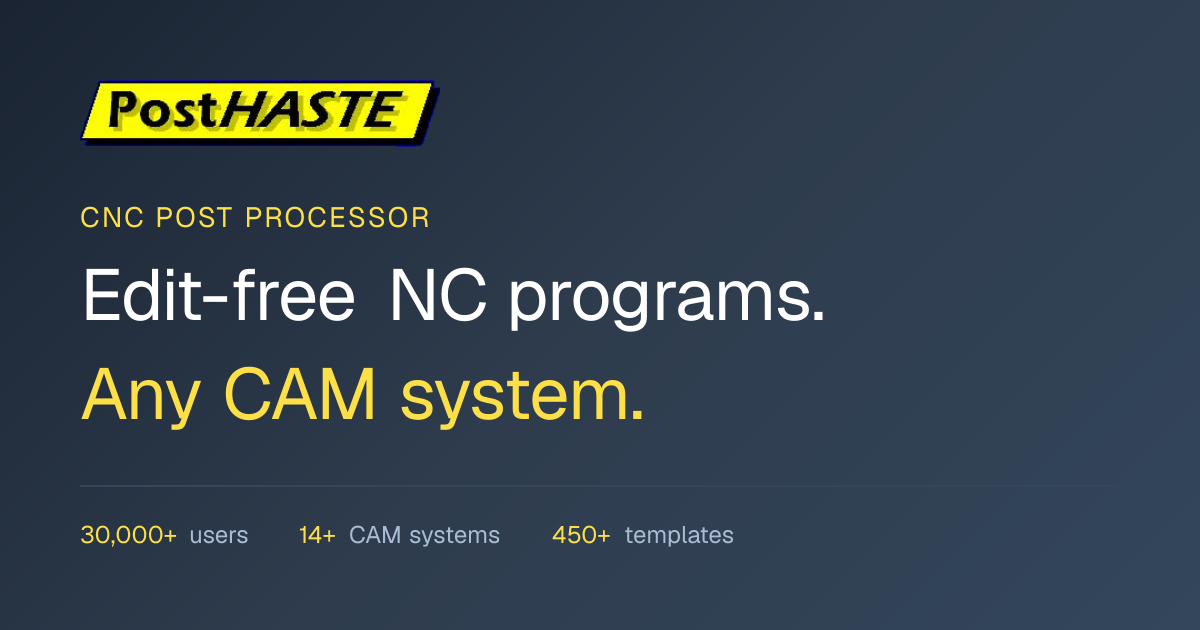 PostHASTE: CNC Post Processor for Any CAM System